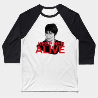 Keep Her Alive! Baseball T-Shirt
